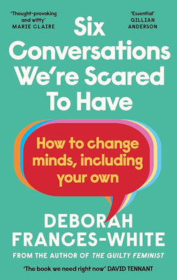 Six Conversations We're Scared to Have: How to change minds, including your own - 'The book we need right now' (David Tennant) cover image