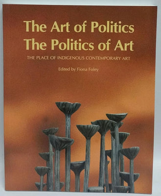 The Art Of Politics, The Politics Of Art; The Place Of Indigenous Contemporary Art cover image
