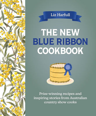 The New Blue Ribbon Cookbook: Prize-winning recipes and inspiring stories from Australian country show cooks cover image