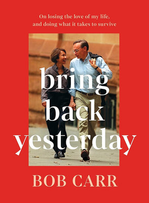 Bring Back Yesterday: On losing the love of my life, and doing what it takes to survive cover image