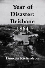 Year of Disaster Brisbane 1864 Duncan Richardson 9781326884383