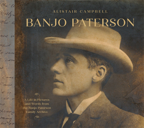 Banjo Paterson A Life in Pictures and Words from the Banjo Paterson F
