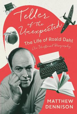Teller of the Unexpected: The Life of Roald Dahl, An Unofficial Biography