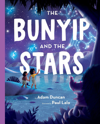The Bunyip and the Stars Adam Duncan and Paul Lalo